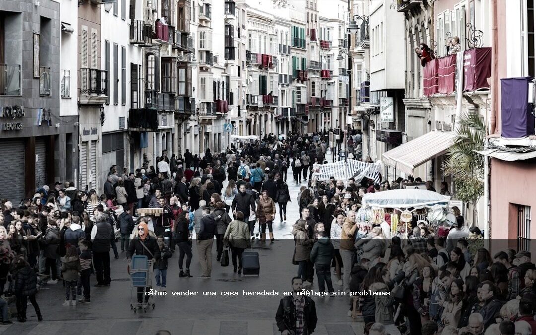cómo vender una casa heredada en málaga sin problemas