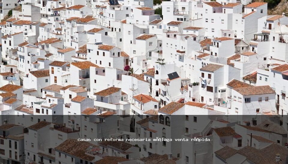 casas con reforma necesaria málaga venta rápida