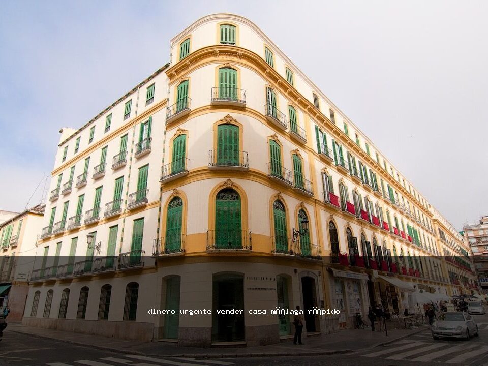 dinero urgente vender casa málaga rápido