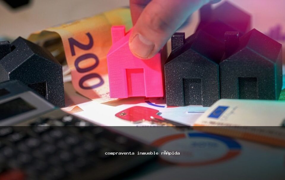 compraventa inmueble rápida