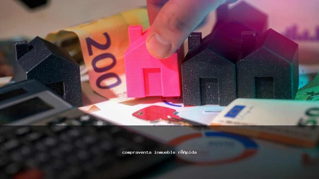 compraventa inmueble rápida